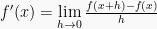 f'(x) = \lim \limits_{h \to 0}\frac{f(x+h)-f(x)}{h}